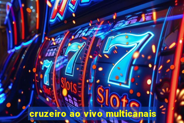 cruzeiro ao vivo multicanais